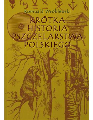 Książka "Krótka historia pszczelarstwa polskiego" - Romuald Wróblewski^